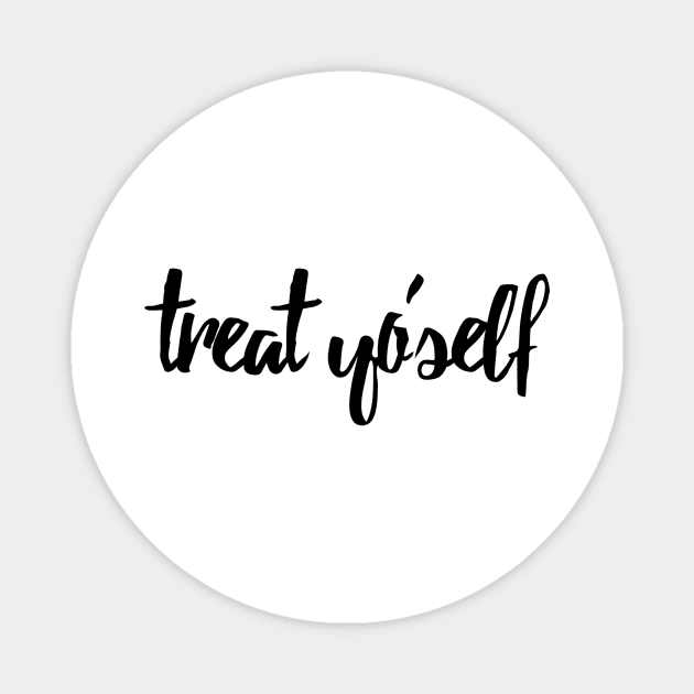 Treat Yo Self Magnet by lolosenese